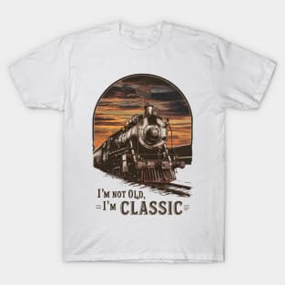 Old Train I'm Not Old I'm Classic T-Shirt
